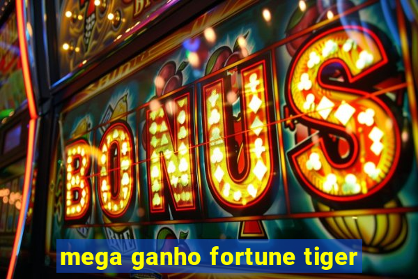 mega ganho fortune tiger